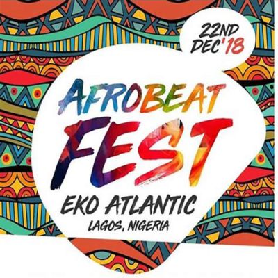  Afrobeats Festival 2019: A Celebration of Nigerian Music and Culture That Shook the World